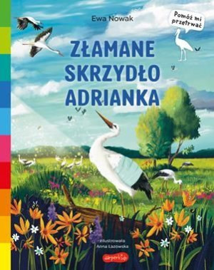 Złamane skrzydło Adrianka. Akademia mądrego dziecka. Pomóż mi przetrwa