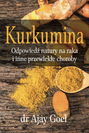 Książka - "Kurkumina. Odpowiedź natury na raka i inne przewlekłe choroby" d