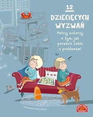 12 dziecięcych wyzwań. Polscy autorzy o tym, jak poradzić sobie z problemam