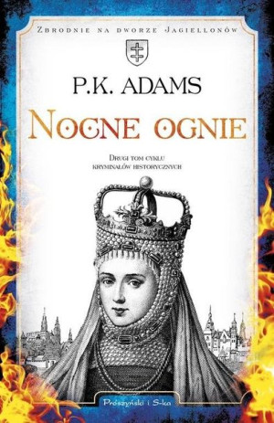 Nocne ognie. Cykl Zbrodnie na dworze Jagiellonów. Tom 2