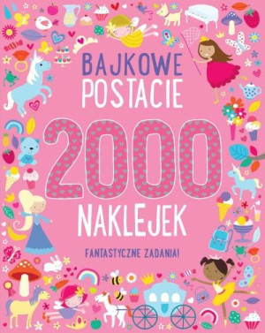 Bajkowe postacie. 2000 naklejek. Fantastyczne zadania!