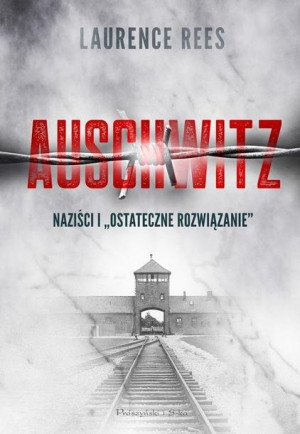 Auschwitz. Naziści i "ostateczne rozwiązanie"