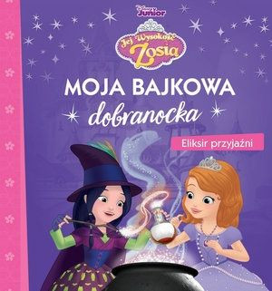 Moja bajkowa dobranocka. Eliksir przyjaźni. Disney Junior Jej Wysokość Zosi