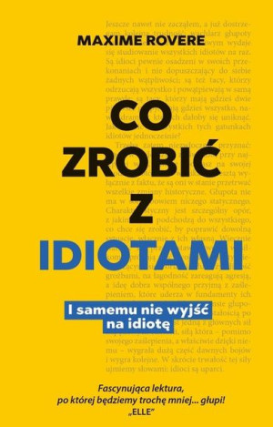 Co zrobić z idiotami. I samemu nie wyjść na idiotę