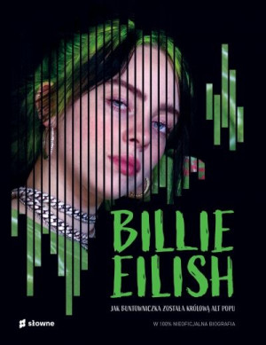 Billie Eilish. Jak buntowniczka została królową alt popu.