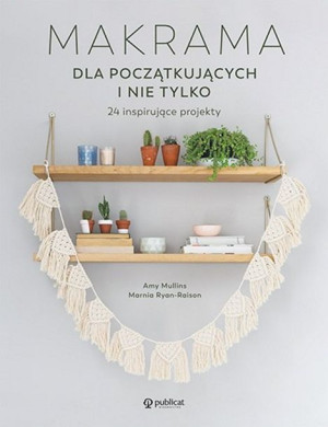 Makrama dla początkujących i nie tylko. 24 inspirujące projekty