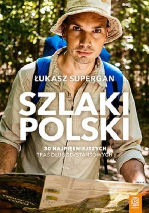 Szlaki Polski. 30 najpiękniejszych tras długodystansowych