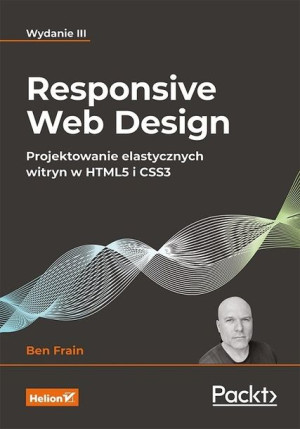 Responsive Web Design Projektowanie elastycznych witryn w HTML5 i CSS3