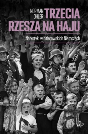 Trzecia Rzesza na haju. Narkotyki w hitlerowskich Niemczech.