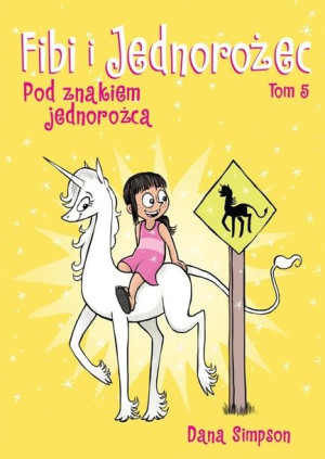 Pod znakiem jednorożca. Fibi i jednorożec. Tom 5