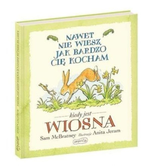 Nawet nie wiesz, jak bardzo cię kocham, kiedy jest wiosna