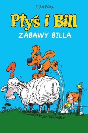 Ptyś i Bill T.8 Zabawy Billa