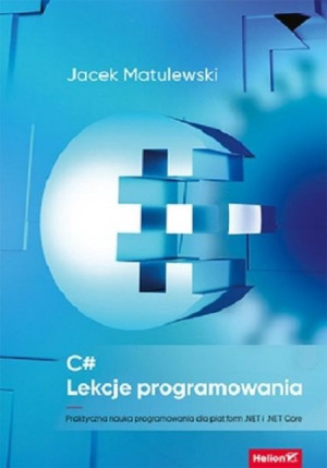 C#. Lekcje programowania. Praktyczna nauka programowania dla platform .NET