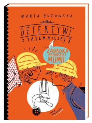 Detektywi z Tajemniczej 5. Zagadka mazurskiej mumii