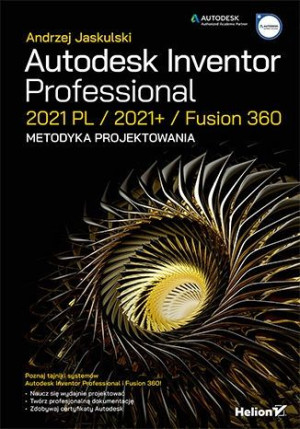 Autodesk Inventor Professional 2021 PL / 2021+ / Fusion 360. Metodyka proje