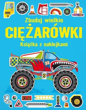 Zbuduj wielkie ciężarówki. Książka z naklejkami