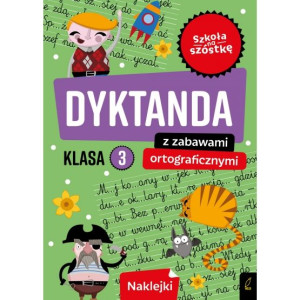 Szkoła na szóstkę. Dyktanda z zabawami ortograficznymi klasa 3
