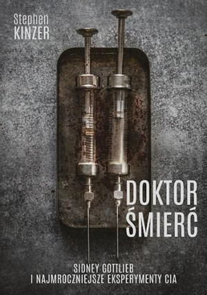 Doktor Śmierć. Sidney Gottlieb i najmroczniejsze eksperymenty CIA