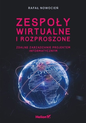 Zespoły wirtualne i rozproszone. Zdalne zarządzanie projektem informatyczny