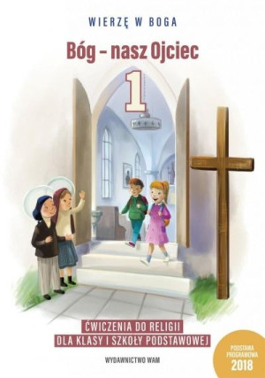 Bóg - nasz Ojciec. Ćwiczenia do religii dla klasy 1 szkoły podstawowej