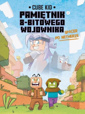 Minecraft - Pamiętnik 8-bitowego wojownika. Tom 2: Spacer po Netherze