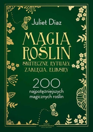Magia roślin - skuteczne rytuały, zaklęcia, eliksiry