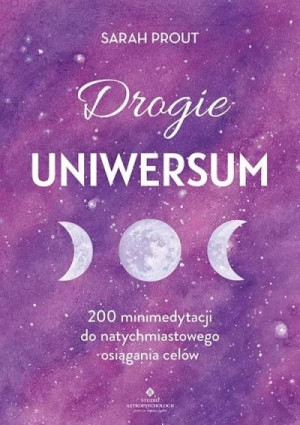 Drogie Uniwersum. 200 mini-medytacji do natychmiastowego osiągania celów