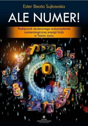 Ale Numer! Podręcznik skutecznego wykorzystania numerologicznej magii liczb