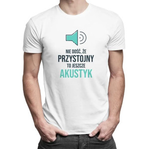 Nie dość, że przystojny, to jeszcze akustyk koszulka dla akustyka