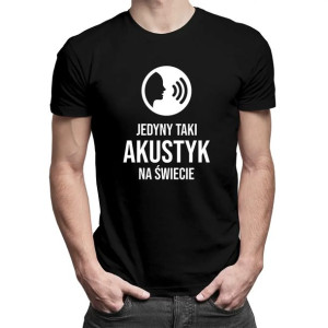 Jedyny taki akustyk na świecie koszulka z nadrukiem dla akustyka