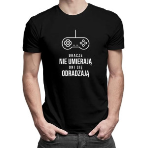 Gracze nie umierają, oni się odradzają koszulka z nadrukiem dla graczy