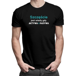 Szczęście jest wtedy gdy aktywa równa się pasywa koszulka księgowego