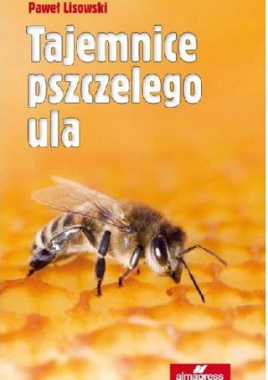 KSIĄŻKA Tajemnice pszczelego ula Paweł Lisowski