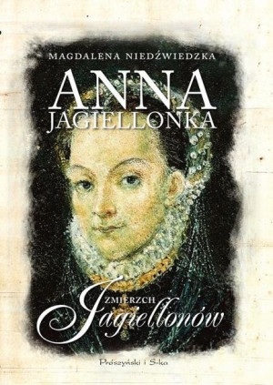 Anna Jagiellonka Zmierzch Jagiellonów