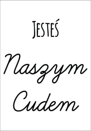 Jesteś naszym cudem - plakat 21x29,7 cm
