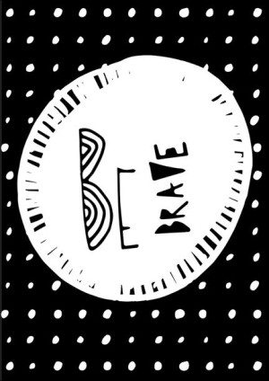 be brave - plakat 30x40 cm
