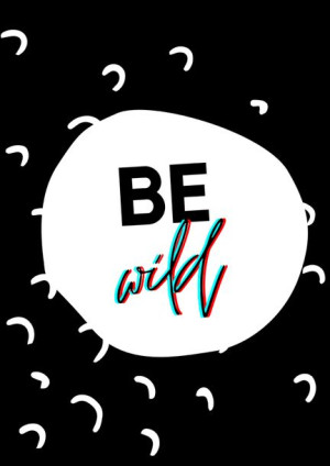 be wild - plakat 40x60 cm