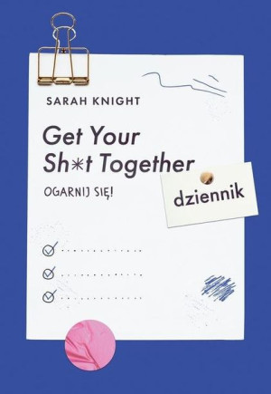 Get Your Sh*t Together