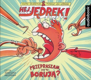 Hej Jędrek! Przepraszam czy tu borują?
	 (Audiobook)