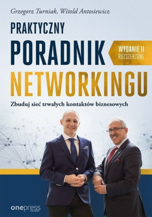 Praktyczny poradnik networkingu Zbuduj sieć trwałych kontaktów biznesowych.