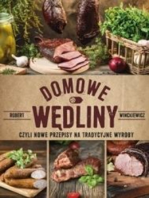 Domowe wędliny czyli nowe przepisy na tradycyjne