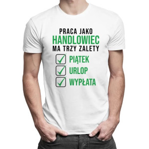 Praca jako handlowiec ma trzy zalety Koszulka dla handlowca