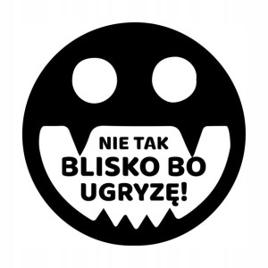 Naklejka na auto motor NIE TAK BLISKO BO UGRYZĘ