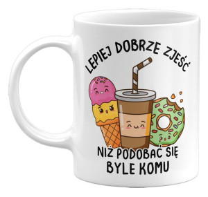 Kubek Lepiej Dobrze Zjeść, Niż Podobać Się Byle Komu, 330ml