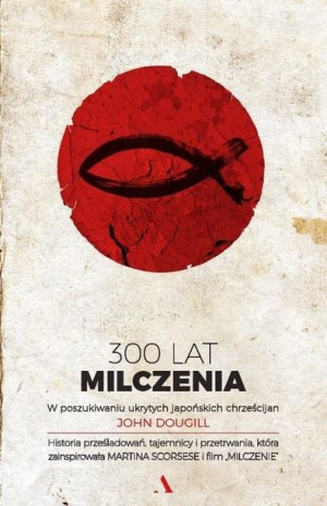 300 lat milczenia W poszukiwaniu ukrytych japońskich chrześcijan