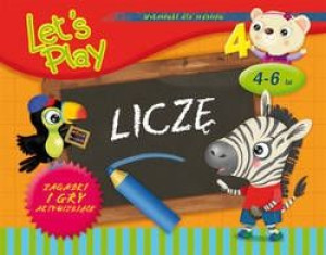 Let's Play. Liczę. Zagadki i gry aktywizujące 4-6 lat