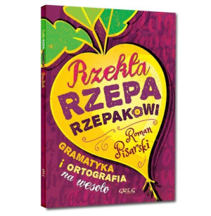 Rzekła rzepa rzepakowi. Gramatyka i ortografia na wesoło