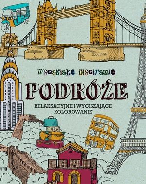 Wspaniałe inspiracje Podróże. Relaksacyjne i wyciszające kolorowanie