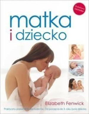Matka i dziecko Praktyczny przewodnik dla rodziców