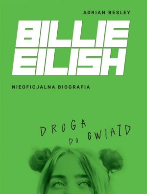 Billie Eilish. Droga do gwiazd. Nieoficjalna biografia